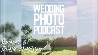 Ep 67 DustinMcKibben - Real Estate and Commercial Photography/Videography - Wedding Photo Podcast