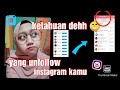 Cara Melihat Orang Yang UNFOLLOW Instagram kita || INI CARANYA !!