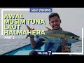 JEJAK PETUALANG | AWAL MUSIM TUNA LAUT HALMAHERA (11/04/18) 2-3