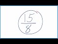 how to simplify the fraction 15 8 and as a mixed fraction