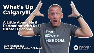 What's up Calgary? Lars Hedenborg, Founder of Real Estate B-School here...