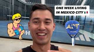 ONE WEEK LIVING IN MEXICO CITY - FINDING A GYM, PADEL CLUB, AND MAKING FRIENDS