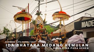 SUASANA KOTA BANGLI SAAT IDA BATARA MEDANG KEMULAN RAUH KE PURA KEHEN