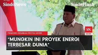 Bangga! Presiden Prabowo Resmikan Proyek Tenaga Listrik Terbesar Dunia | Sindo Flash