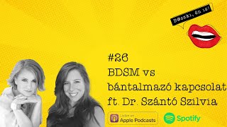 #26 - BDSM vs. bántalmazó kapcsolat Vica és Dr. Szántó Szilvia beszélgetése