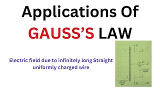 GUASS LAW APPLICATIONS: Electric field due to infinitely long Straight uniformly charged wire