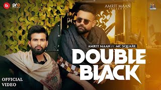 DOUBLE BLACK (Official Video) | AMRIT MAAN | @mc_square7000 | Mxrci | PUNJABI SONG | HARYANVI RAP