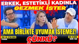 Erkek, Estetikli Kadınla Gezmek İster, ama Birlikte Uyumak İstemez! Çünkü?