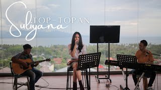 TOP TOPAN - SULIYANA ( Official Live Music Video )