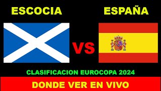 ESCOCIA VS ESPAÑA DONDE VER EN VIVO FECHA HORA HORARIO CUANDO JUEGAN EN VARIOS PAISES