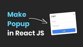 How to make Popups in ReactJS | React for Beginners