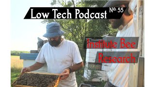 Institute Bee Research -- Low Tech Podcast, No. 55