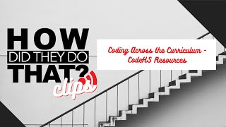 How Did They Do That Live: Coding Across the Curriculum - CodeHS Resources
