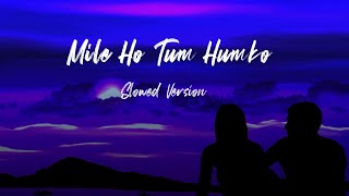 Mile Ho Tum Humko (Slowed version) || Neha Kakkar & Tony Kakkar