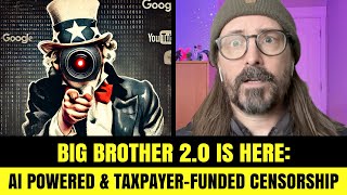 BIG BROTHER 2.0: The Era of Taxpayer-Funded \u0026 AI Powered Censorship is HERE