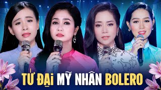 Tứ Đại Mỹ Nhân Bolero 2024 - Tuyệt Đỉnh Bolero Hay Nhất Nghe Là Nghiện