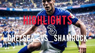 Chelsea vs Shamrock 5-1 | UEFA Europe Conference League| 2024-25