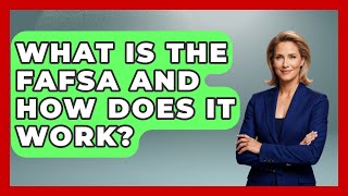 What Is the FAFSA and How Does It Work? | The College Explorer