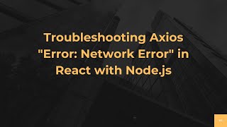 Troubleshooting Axios "Error: Network Error" in React with Node.js