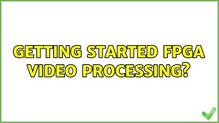 Getting started fpga video processing?