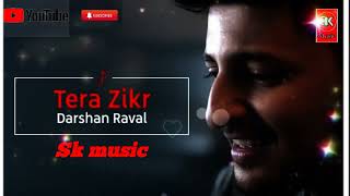 Tera Zikr - Official Lyric Video]Tera Zikr - Darshan Raval|Video - Latest New Hit Song|Sk music