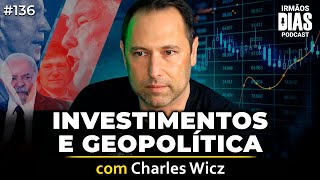 CHARLES WICZ (ECONOMISTA SINCERO) | Irmãos Dias Podcast 136