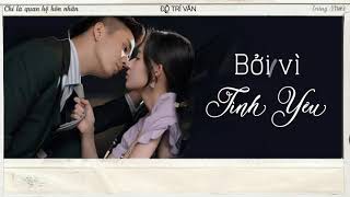 [Vietsub] BỞI VÌ TÌNH YÊU - ĐÔ TRÍ VĂN (Chỉ Là Quan Hệ Hôn Nhân Ost/ 只是結婚關係 Ost)