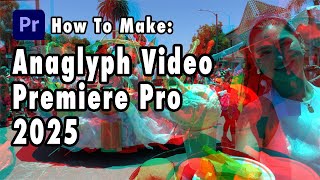 How to Make 3D Anaglyphs in Premiere Pro 2025 (Updated Method)