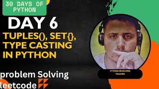 Day 6 || Tuples , Set , Type Casting || in Python || with Problem Solving