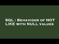 SQL : Behaviour of NOT LIKE with NULL values