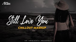 Still Love You Mashup | AB Ambients Chillout Mashup | Incomplete Love Emotional Mashup