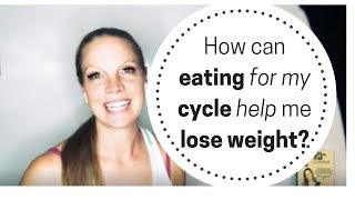 How can eating for my cycle help me lose weight?