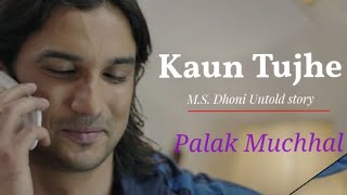 KAUN TUJHE full Video | M.S. DHONI THE UNTOLD STORY |Amaal Mallik Palak|Sushant Singh Disha Patani