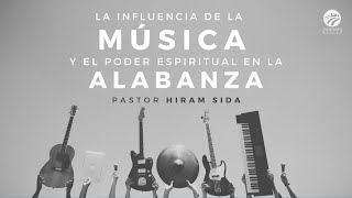 Hiram Sida - La influencia de la música y el poder espiritual de la alabanza