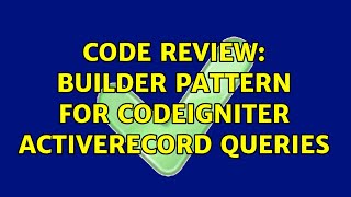 Code Review: Builder pattern for Codeigniter ActiveRecord queries
