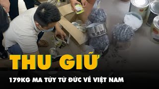 Thu giữ 179kg ma túy từ Đức về Việt Nam qua sân bay quốc tế Nội Bài