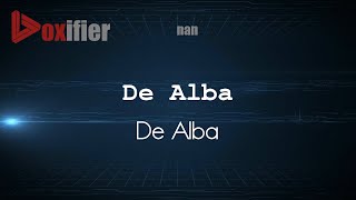 How to Pronounce De Alba (De Alba) in nan - Voxifier.com