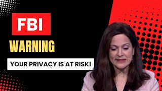 Your Privacy Is at Risk! FBI’s URGENT Warning and How to Stay Safe NOW!