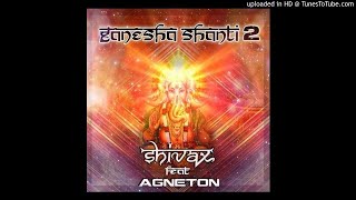 Shivax \u0026 Agneton - Ganesha Shanti 2