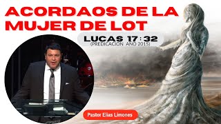 ✅Acordaos de la mujer de Lot /🔥 Pastor Elias Limones (2015)💥