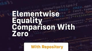 elementwise equality comparison with zero