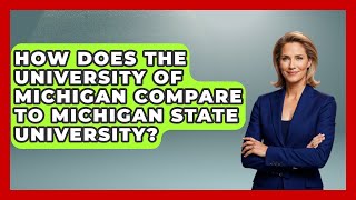 How Does The University Of Michigan Compare To Michigan State University? - The College Explorer