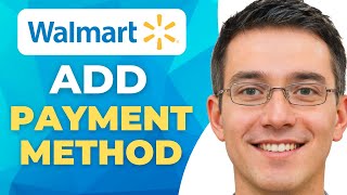 How to Add a Payment Method to Walmart App or Website | 2026 Guide
