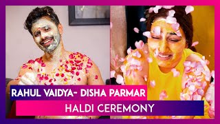 Rahul Vaidya-Disha Parmar Haldi Ceremony: Couple’s Faces Smeared In Haldi At Pre-Wedding Ceremony