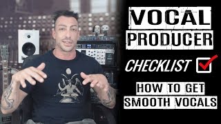 VOCAL PRODUCER CHECKLIST: How Do I Get Smooth Vocals?