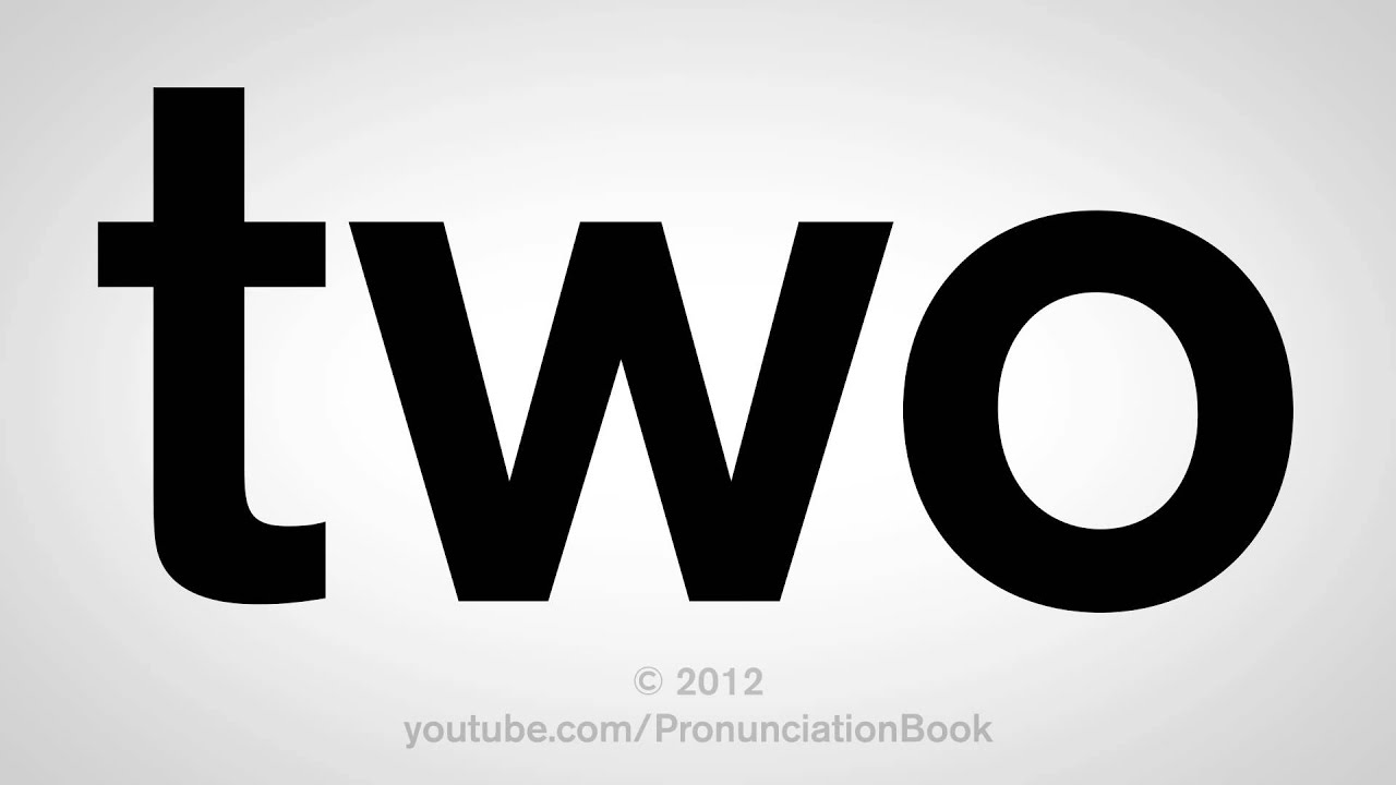 How To Pronounce Two - YouTube