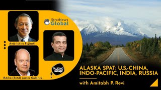 Alaska Spat: U.S.-China, Indo-Pacific, India, Russia