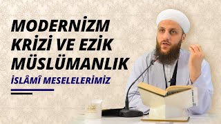 Ömer Faruk Korkmaz Hoca | Modernizm Krizi ve Ezik Müslümanlık | İslâmî Meselelerimiz