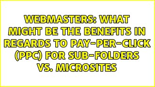 What might be the benefits in regards to pay-per-click (PPC) for sub-folders vs. microsites