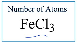 How to Find the Number of Atoms in FeCl3
